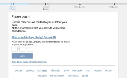 The online census form is easy to fill out and is available in 13 languages. If you don’t have the 12-digit Census ID mailed to you in March, click on the link below the log-in and answer the questions to receive one.